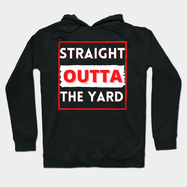 Straight outta the yard Hoodie by Cozy infinity